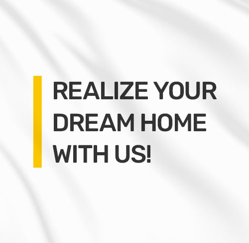 Realise your dream house with us